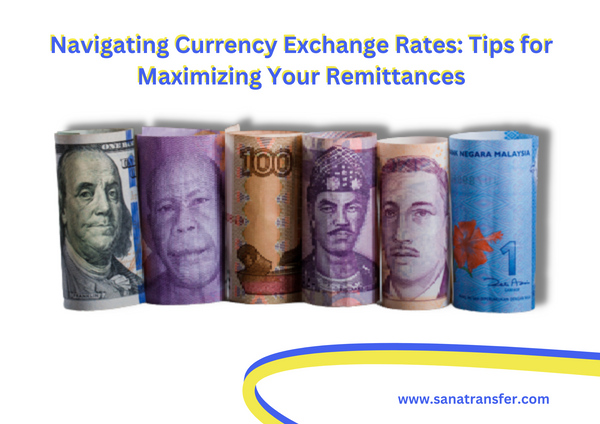 Navigating Currency Exchange Rates: Tips for Maximizing Your Remittances