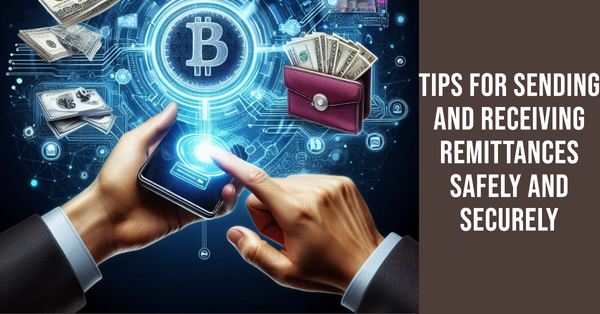 Tips For Sending And Receiving Remittances Safely And Securely