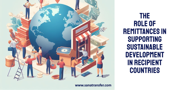 The Role of Remittances in Supporting Sustainable Development in Recipient Countries